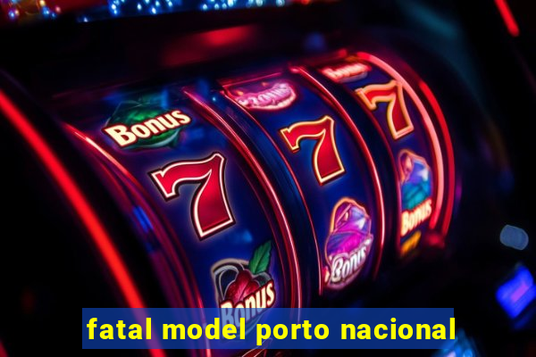 fatal model porto nacional